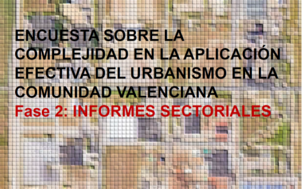 Encuesta sobre la complejidad en la aplicación efectiva del urbanismo en la Comunidad Valenciana. Fase 2: Informes Sectoriales